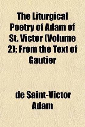 The Liturgical Poetry of Adam of St. Victor (Volume 2); From the Text of Gautier