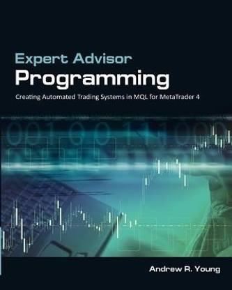 Expert Advisor Programming  - Creating Automated Trading Systems in Mql for Metatrader 4