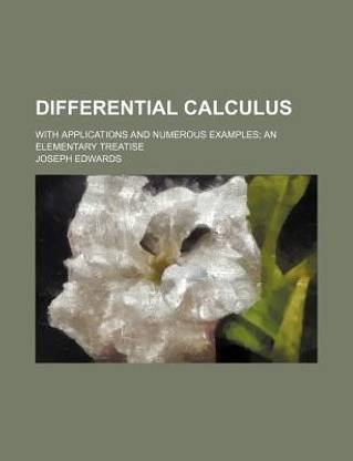 Differential Calculus; With Applications and Numerous Examples; An Elementary Treatise