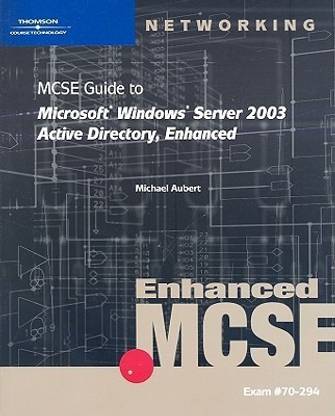 70-294: MCSE Guide to Microsoft Windows Server 2003 Active Directory, Enhanced
