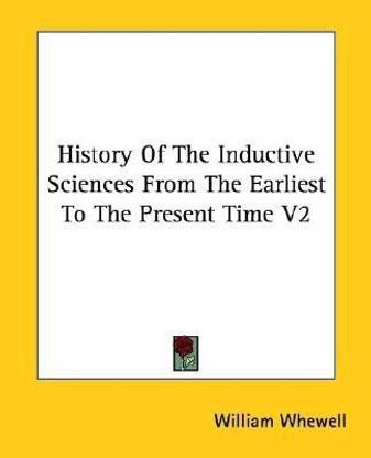 History Of The Inductive Sciences From The Earliest To The Present Time V2