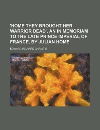 'Home They Brought Her Warrior Dead', an in Memoriam to the Late Prince Imperial of France, by Julian Home