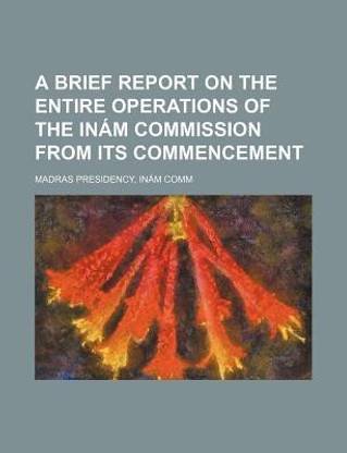 A Brief Report on the Entire Operations of the Inam Commission from Its Commencement
