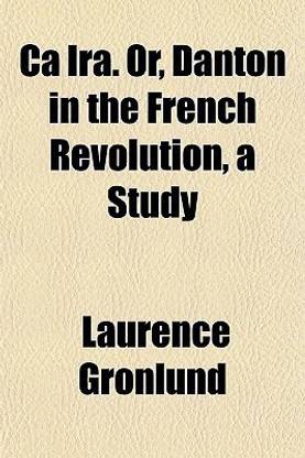 CA IRA. Or, Danton in the French Revolution, a Study