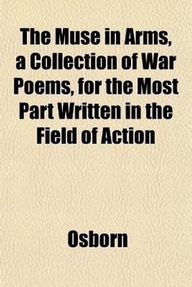 The Muse in Arms, a Collection of War Poems, for the Most Part Written in the Field of Action