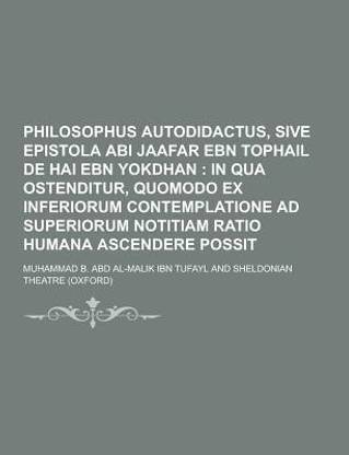 Philosophus Autodidactus, Sive Epistola ABI Jaafar Ebn Tophail de Hai Ebn Yokdhan