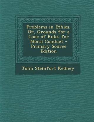Problems in Ethics, Or, Grounds for a Code of Rules for Moral Conduct - Primary Source Edition