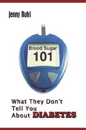 Blood Sugar 101  - What They Don't Tell You about Diabetes