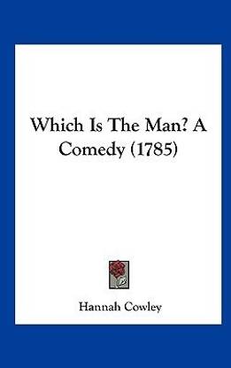 Which Is the Man? a Comedy (1785)