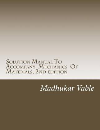 Solution Manual To Accompany Mechanics Of Materials, 2nd edition