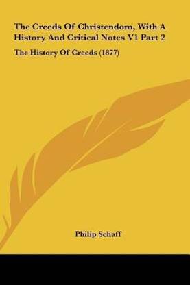 The Creeds of Christendom, with a History and Critical Notes V1 Part 2