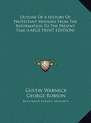 Outline Of A History Of Protestant Missions From The Reformation To The Present Time (LARGE PRINT EDITION)