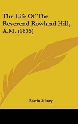 The Life Of The Reverend Rowland Hill, A.M. (1835)
