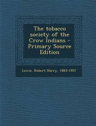 The Tobacco Society of the Crow Indians - Primary Source Edition