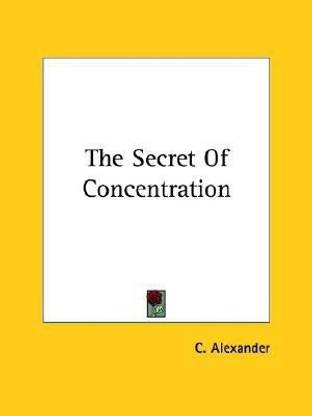 The Secret Of Concentration
