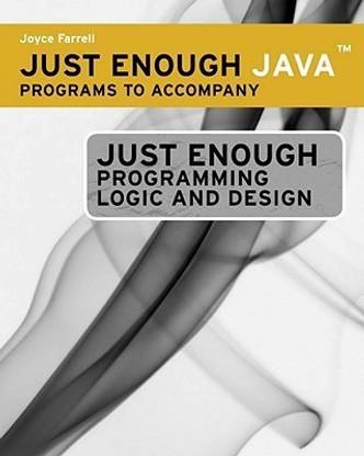 Just Enough Java' Programs for Ferrell's Just Enough Programming Logic and Design