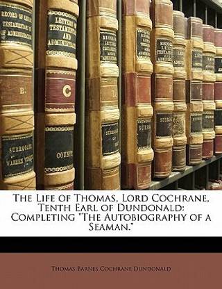 The Life of Thomas, Lord Cochrane, Tenth Earl of Dundonald