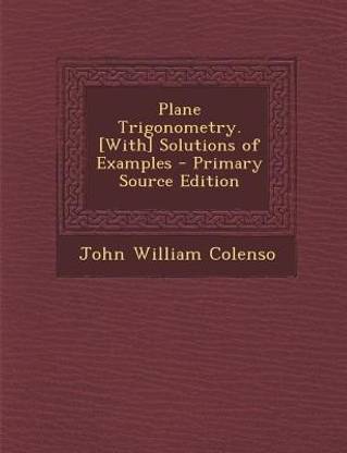 Plane Trigonometry. [With] Solutions of Examples