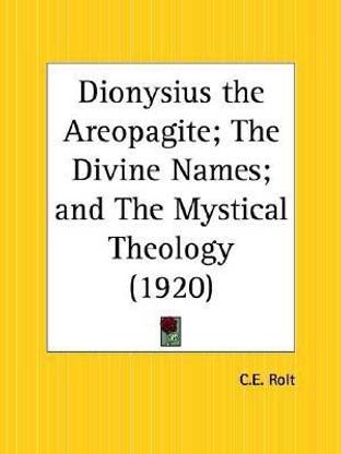 Dionysius the Areopagite on the Divine Names and the Mystical Theology