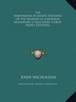 The Martyrdom of Joseph Standing or The Murder of a Mormon Missionary a True Story (LARGE PRINT EDITION)