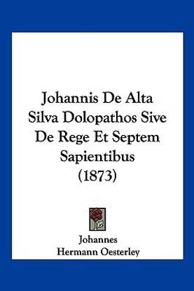 Johannis De Alta Silva Dolopathos Sive De Rege Et Septem Sapientibus (1873)