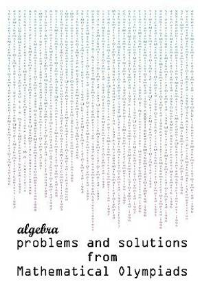 Algebra Problems and Solutions from Mathematical Olympiads