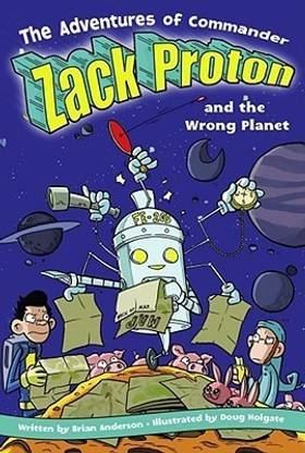 The Adventures Of Commander Zack Proton and the Wrong Planet