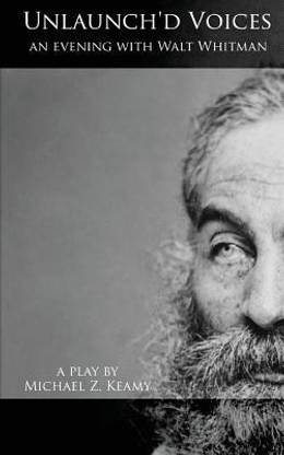 Unlaunch'd Voices An Evening with Walt Whitman