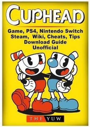 Cuphead Game, PS4, Nintendo Switch, Steam, Wiki, Cheats, Tips, Download Guide Unofficial