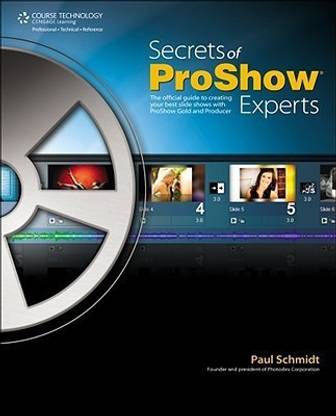Secrets of Proshow Experts: The Official Guide to Creating Your Best Slide Shows with ProShow Gold and Producer
