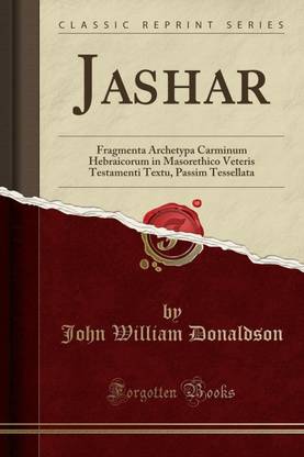 Jashar: Fragmenta Archetypa Carminum Hebraicorum in Masorethico Veteris Testamenti Textu, Passim Tessellata (Classic Reprint)