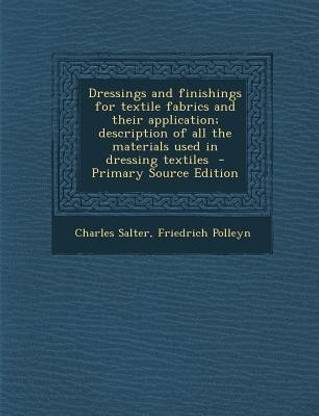Dressings and Finishings for Textile Fabrics and Their Application; Description of All the Materials Used in Dressing Textiles - Primary Source Edition