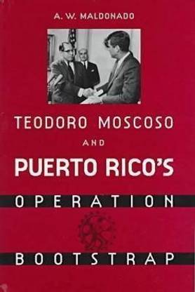 Teodoro Moscoso and Puerto Rico's Operation Bootstrap