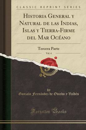 Historia General y Natural de Las Indias, Islas y Tierra-Firme del Mar Oceano, Vol. 4