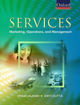 Services: Marketing, Operations, and Management: Services: Marketing, Operations and Management