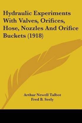 Hydraulic Experiments With Valves, Orifices, Hose, Nozzles And Orifice Buckets (1918)
