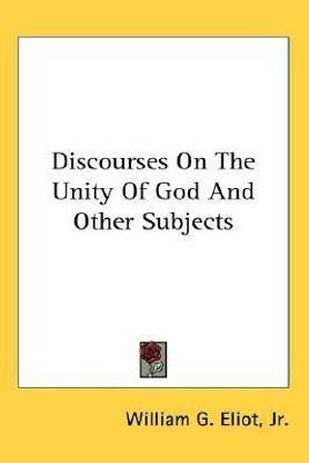 Discourses On The Unity Of God And Other Subjects