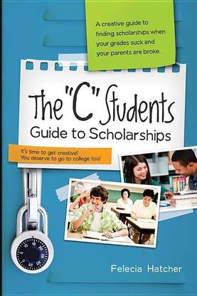 The "C" Students Guide to Scholarships