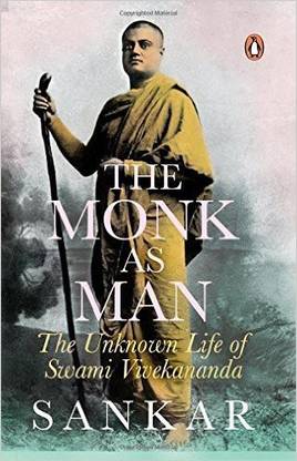 The Monk as Man  - The Unknown Life of Swami Vivekananda