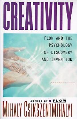 Creativity  - Flow and the Psychology of Discovery and Invention