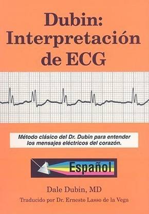 Dubin: Interpretacion de ECG  - Interpretacion de ECG/ Rapid Interpretation of EKG's