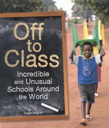 Off to Class: Incredible and Unusual Schools Around the World