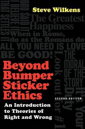 Beyond Bumper Sticker Ethics - An Introduction to Theories of Right and Wrong