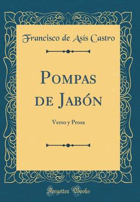 Pompas de Jabon: Verso y Prosa (Classic Reprint)