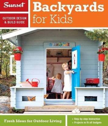 Sunset Outdoor Design & Build Guide: Backyards for Kids