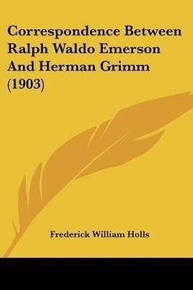 Correspondence Between Ralph Waldo Emerson And Herman Grimm (1903)