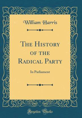 The History of the Radical Party: In Parliament (Classic Reprint)