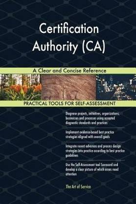 Certification Authority (CA) A Clear and Concise Reference