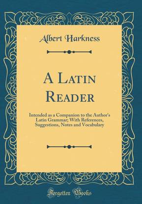 A Latin Reader: Intended as a Companion to the Author's Latin Grammar; With References, Suggestions, Notes and Vocabulary (Classic Reprint)