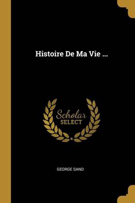 Histoire De Ma Vie ...